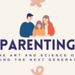 Parenting The Art and Science of Raising the Next Generation