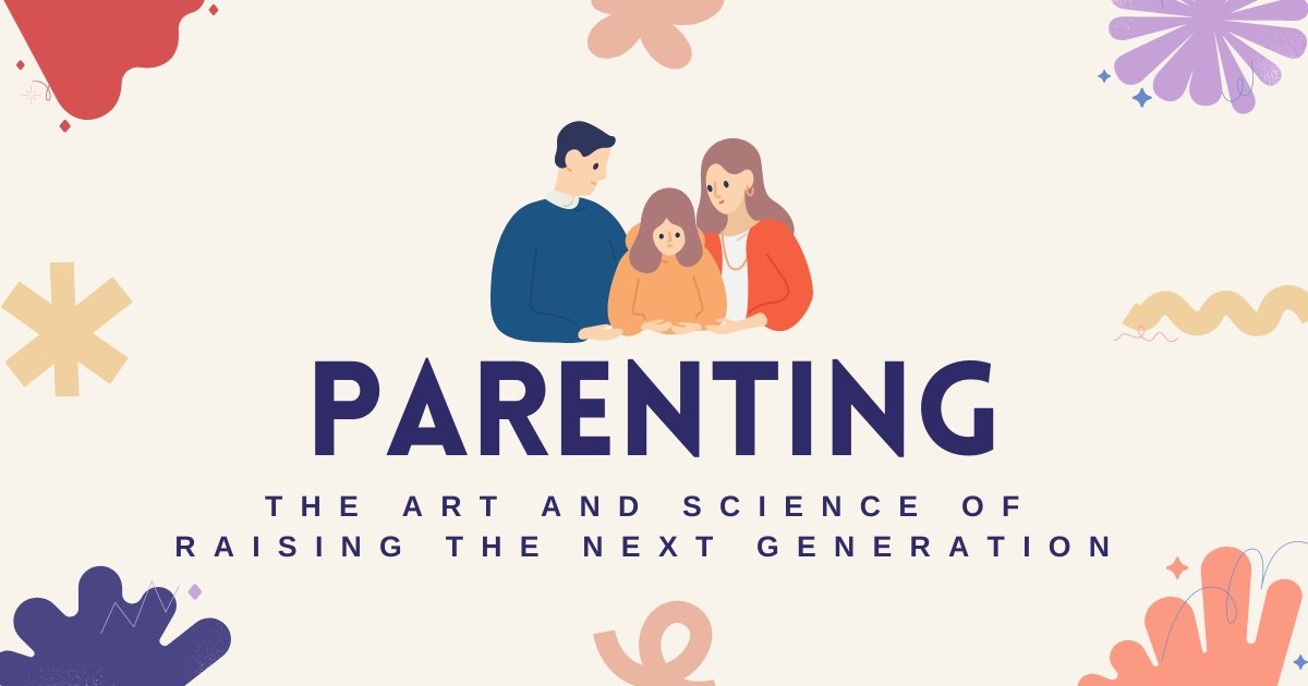 Parenting The Art and Science of Raising the Next Generation